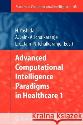 Advanced Computational Intelligence Paradigms in Healthcare - 1 Hiroyuki Yoshida Ashlesha Jain Ajita Ichalkaranje 9783642080012 Not Avail