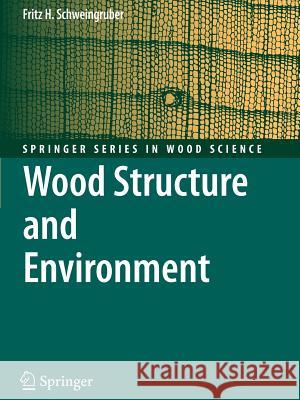 Wood Structure and Environment Fritz Hans Schweingruber 9783642080098