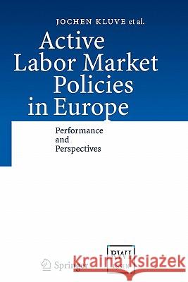 Active Labor Market Policies in Europe: Performance and Perspectives Kluve, Jochen 9783642080166 Springer