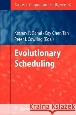 Evolutionary Scheduling Keshav Dahal, Kay Chen Tan, Peter I. Cowling 9783642080173