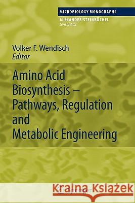 Amino Acid Biosynthesis - Pathways, Regulation and Metabolic Engineering Volker F. Wendisch 9783642080180 Springer