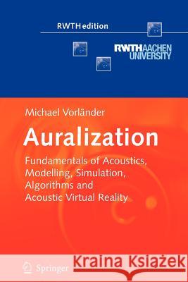 Auralization: Fundamentals of Acoustics, Modelling, Simulation, Algorithms and Acoustic Virtual Reality Vorländer, Michael 9783642080234 Not Avail