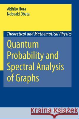 Quantum Probability and Spectral Analysis of Graphs Akihito Hora Nobuaki Obata L. Accardi 9783642080265 Springer