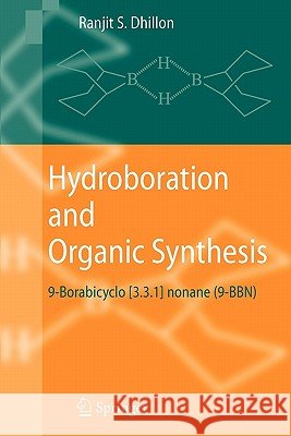 Hydroboration and Organic Synthesis: 9-Borabicyclo [3.3.1] Nonane (9-Bbn) Dhillon, Ranjit S. 9783642080340
