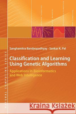 Classification and Learning Using Genetic Algorithms: Applications in Bioinformatics and Web Intelligence Bandyopadhyay, Sanghamitra 9783642080548