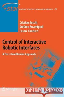 Control of Interactive Robotic Interfaces: A Port-Hamiltonian Approach Cristian Secchi, Stefano Stramigioli, Cesare Fantuzzi 9783642080616 Springer-Verlag Berlin and Heidelberg GmbH & 