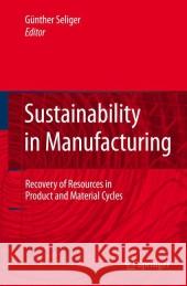 Sustainability in Manufacturing: Recovery of Resources in Product and Material Cycles Seliger, Günther 9783642080678 Not Avail