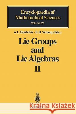 Lie Groups and Lie Algebras II: Discrete Subgroups of Lie Groups and Cohomologies of Lie Groups and Lie Algebras Onishchik, A. L. 9783642080715 Springer