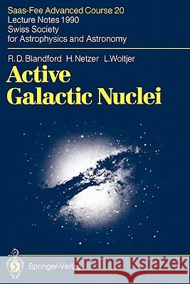 Active Galactic Nuclei: Saas-Fee Advanced Course 20. Lecture Notes 1990. Swiss Society for Astrophysics and Astronomy Blandford, R. D. 9783642080968 Springer