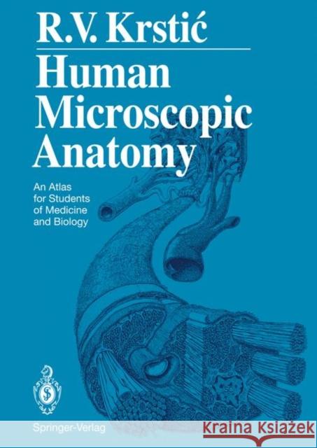 Human Microscopic Anatomy: An Atlas for Students of Medicine and Biology Krstic, Radivoj V. 9783642081064 Not Avail