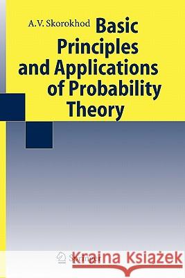 Basic Principles and Applications of Probability Theory Valeriy Skorokhod Y. V. Prokhorov B. Seckler 9783642081217 Springer