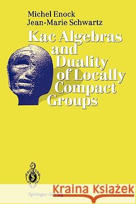 Kac Algebras and Duality of Locally Compact Groups Michel Enock Jean-Marie Schwartz A. Ocneanu 9783642081286