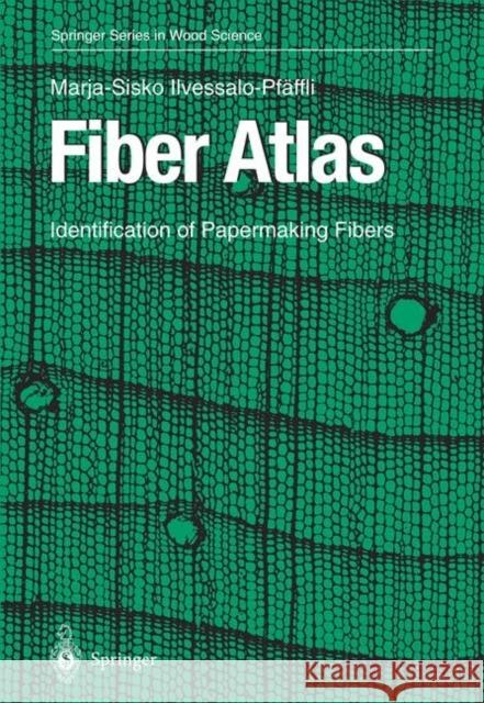 Fiber Atlas: Identification of Papermaking Fibers Ilvessalo-Pfäffli, Marja-Sisko 9783642081385 Not Avail