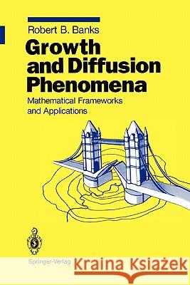 Growth and Diffusion Phenomena: Mathematical Frameworks and Applications Banks, Robert B. 9783642081408 Springer
