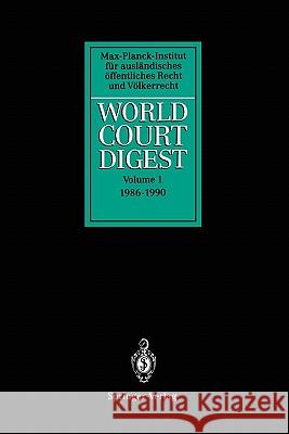 World Court Digest: Volume 1: 1986 - 1990 Hofmann, R. 9783642081460 Springer