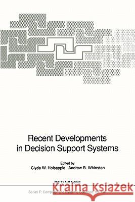 Recent Developments in Decision Support Systems Clyde W. Holsapple Andrew B. Whinston 9783642081477 Springer