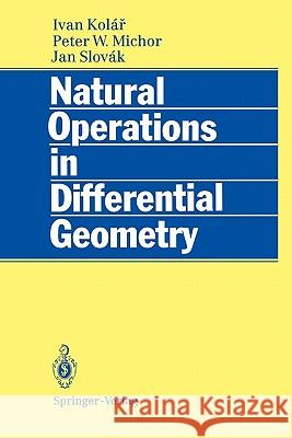 Natural Operations in Differential Geometry Ivan Kolar Peter W. Michor Jan Slovak 9783642081491