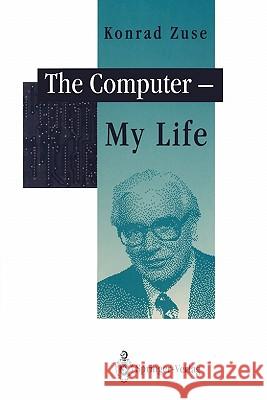 The Computer - My Life Konrad Zuse P. McKenna J. a. Ross 9783642081514