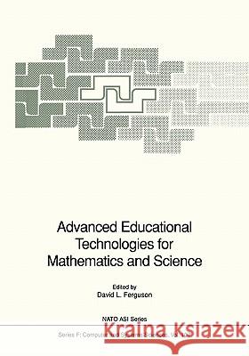 Advanced Educational Technologies for Mathematics and Science David L. Ferguson 9783642081521 Springer