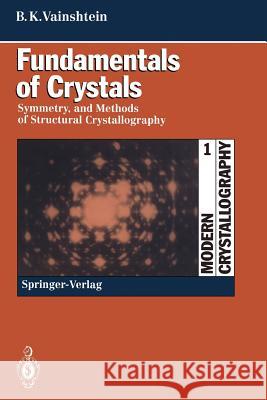 Fundamentals of Crystals: Symmetry, and Methods of Structural Crystallography Vainshtein, Boris K. 9783642081538 Not Avail