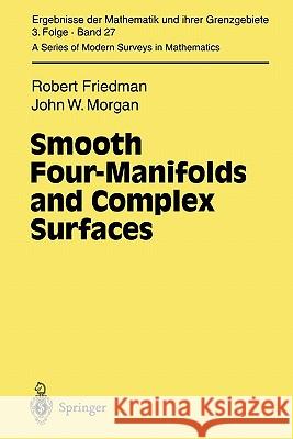 Smooth Four-Manifolds and Complex Surfaces Robert Friedman John W. Morgan 9783642081712 Springer