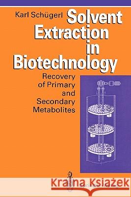Solvent Extraction in Biotechnology: Recovery of Primary and Secondary Metabolites Schügerl, Karl 9783642081903