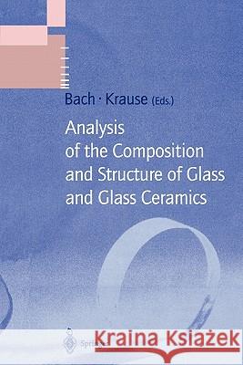 Analysis of the Composition and Structure of Glass and Glass Ceramics Hans Bach, Dieter Krause 9783642082078