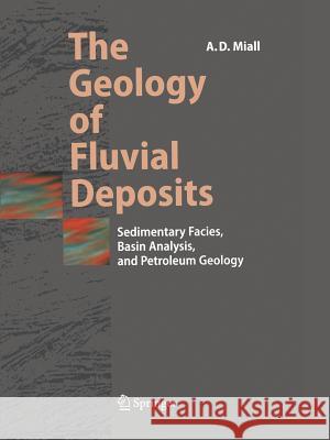 The Geology of Fluvial Deposits: Sedimentary Facies, Basin Analysis, and Petroleum Geology Miall, Andrew D. 9783642082115 Not Avail