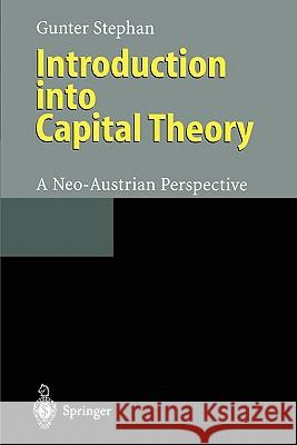 Introduction Into Capital Theory: A Neo-Austrian Perspective Stephan, Gunter 9783642082160