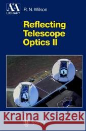 Reflecting Telescope Optics II: Manufacture, Testing, Alignment, Modern Techniques Raymond N. Wilson 9783642082238