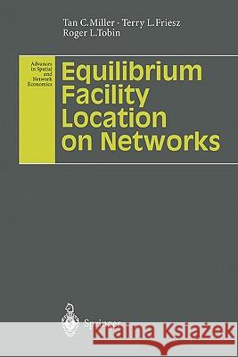 Equilibrium Facility Location on Networks Tan C. Miller Terry L. Friesz Roger L. Tobin 9783642082276 Springer