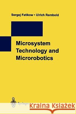 Microsystem Technology and Microrobotics Sergej Fatikow Ulrich Rembold 9783642082320 Springer