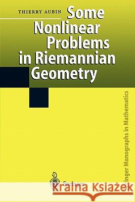Some Nonlinear Problems in Riemannian Geometry Thierry Aubin 9783642082368 Springer