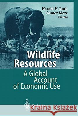 Wildlife Resources: A Global Account of Economic Use Roth, Harald H. 9783642082559 Springer