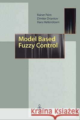 Model Based Fuzzy Control: Fuzzy Gain Schedulers and Sliding Mode Fuzzy Controllers Palm, Rainer 9783642082627
