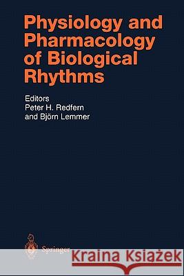 Physiology and Pharmacology of Biological Rhythms Peter H. Redfern B. Lemmer 9783642082658 Springer