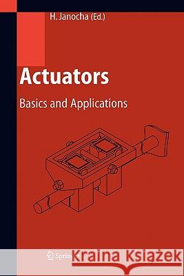 Actuators: Basics and Applications Janocha, Hartmut 9783642082665