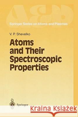 Atoms and Their Spectroscopic Properties V. P. Shevelko 9783642082740 Springer