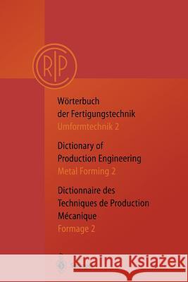 Wörterbuch Der Fertigungstechnik. Dictionary of Production Engineering. Dictionnaire Des Techniques de Production Mechanique Vol.I/2: Umformtechnik 2/ C. I. R. P. 9783642082801 Not Avail