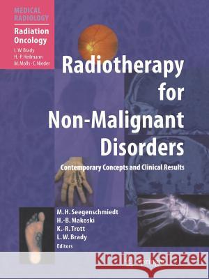 Radiotherapy for Non-Malignant Disorders Michael Heinrich Seegenschmiedt Hans-Bruno Makoski Klaus-R Diger Trott 9783642082924
