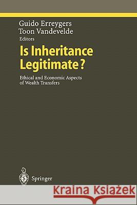 Is Inheritance Legitimate?: Ethical and Economic Aspects of Wealth Transfers Erreygers, Guido 9783642083013 Springer