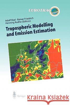 Tropospheric Modelling and Emission Estimation: Chemical Transport and Emission Modelling on Regional, Global and Urban Scales Chemistry Chemistry Ebel, Adolf 9783642083198 Springer