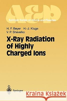 X-Ray Radiation of Highly Charged Ions Heinrich F. Beyer H. -J Kluge V. P. Shevelko 9783642083235 Springer