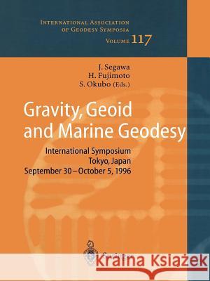 Gravity, Geoid and Marine Geodesy: International Symposium No. 117 Tokyo, Japan, September 30 - October 5, 1996 Segawa, Jiro 9783642083280