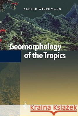 Geomorphology of the Tropics Alfred Wirthmann D. Busche 9783642083433 Springer