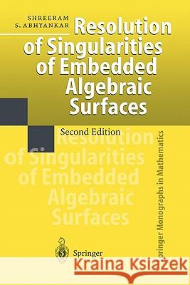 Resolution of Singularities of Embedded Algebraic Surfaces Shreeram S. Abhyankar 9783642083518 Springer-Verlag Berlin and Heidelberg GmbH & 