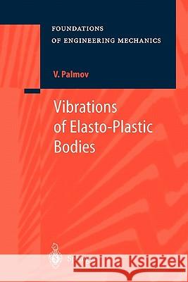 Vibrations of Elasto-Plastic Bodies Vladimir Palmov A. Belyaev 9783642083525 Springer