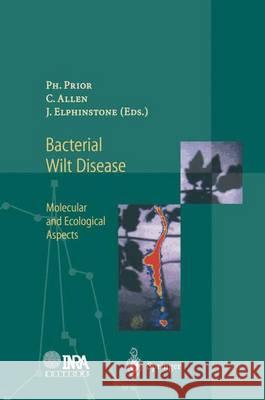 Bacterial Wilt Disease: Molecular and Ecological Aspects Philippe Prior, Caitilyn Allen, John Elphinstone 9783642083617 Springer-Verlag Berlin and Heidelberg GmbH & 