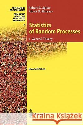 Statistics of Random Processes: I. General Theory Robert S. Liptser Albert N. Shiryaev B. Aries 9783642083662 Springer