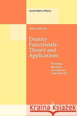 Density Functionals: Theory and Applications: Proceedings of the Tenth Chris Engelbrecht Summer School in Theoretical Physics Held at Meerensee, near Cape Town, South Africa, 19–29 January 1997 Daniel Joubert 9783642083686 Springer-Verlag Berlin and Heidelberg GmbH & 